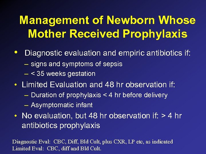 Management of Newborn Whose Mother Received Prophylaxis • Diagnostic evaluation and empiric antibiotics if: