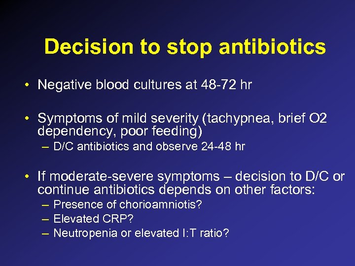 Decision to stop antibiotics • Negative blood cultures at 48 -72 hr • Symptoms