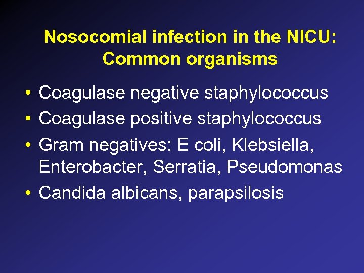 Nosocomial infection in the NICU: Common organisms • Coagulase negative staphylococcus • Coagulase positive