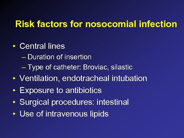 Risk factors for nosocomial infection • Central lines – Duration of insertion – Type