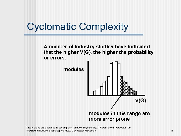Cyclomatic Complexity A number of industry studies have indicated that the higher V(G), the