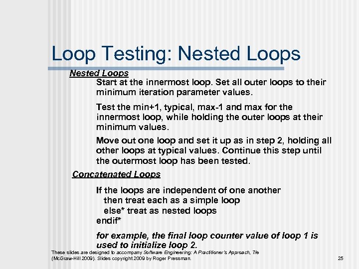 Loop Testing: Nested Loops Start at the innermost loop. Set all outer loops to