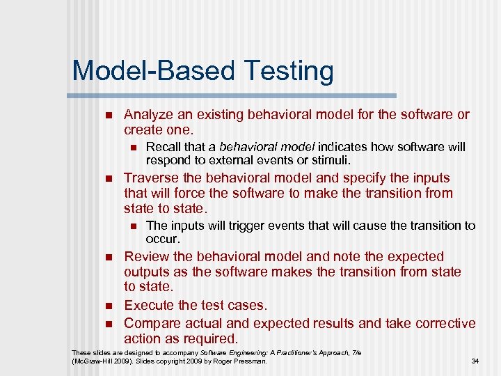 Model-Based Testing n Analyze an existing behavioral model for the software or create one.
