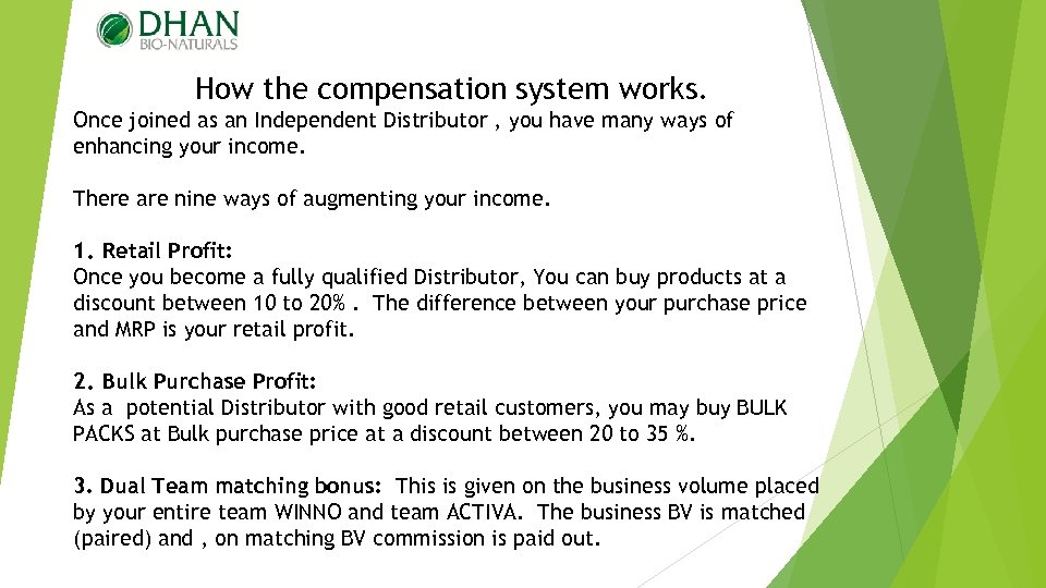 How the compensation system works. Once joined as an Independent Distributor , you have