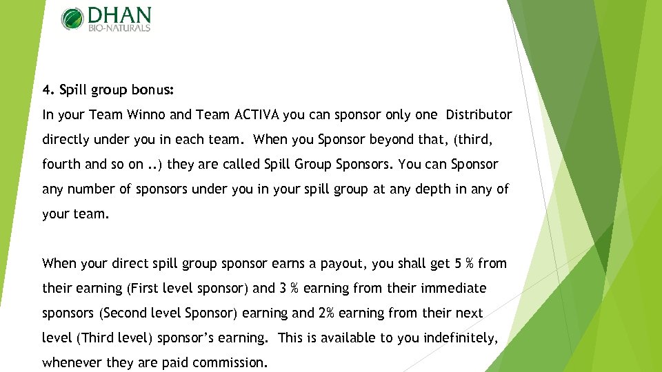 4. Spill group bonus: In your Team Winno and Team ACTIVA you can sponsor
