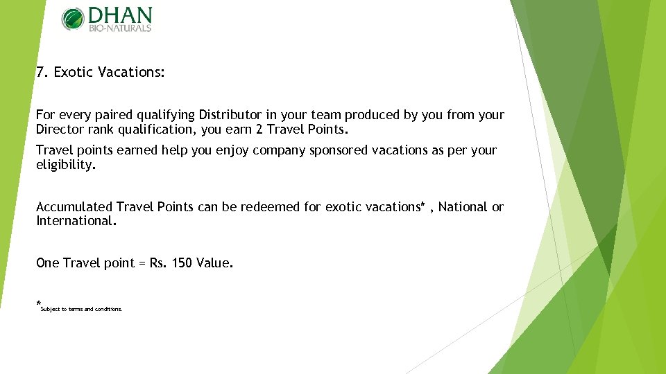 7. Exotic Vacations: For every paired qualifying Distributor in your team produced by you