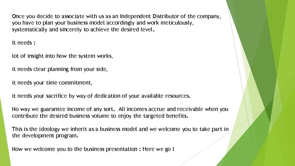 Once you decide to associate with us as an Independent Distributor of the company,