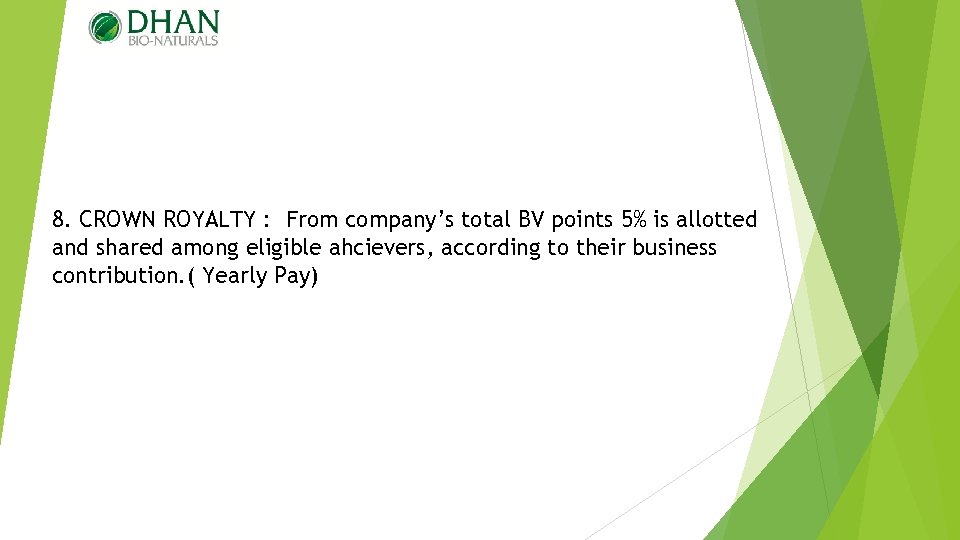 8. CROWN ROYALTY : From company’s total BV points 5% is allotted and shared