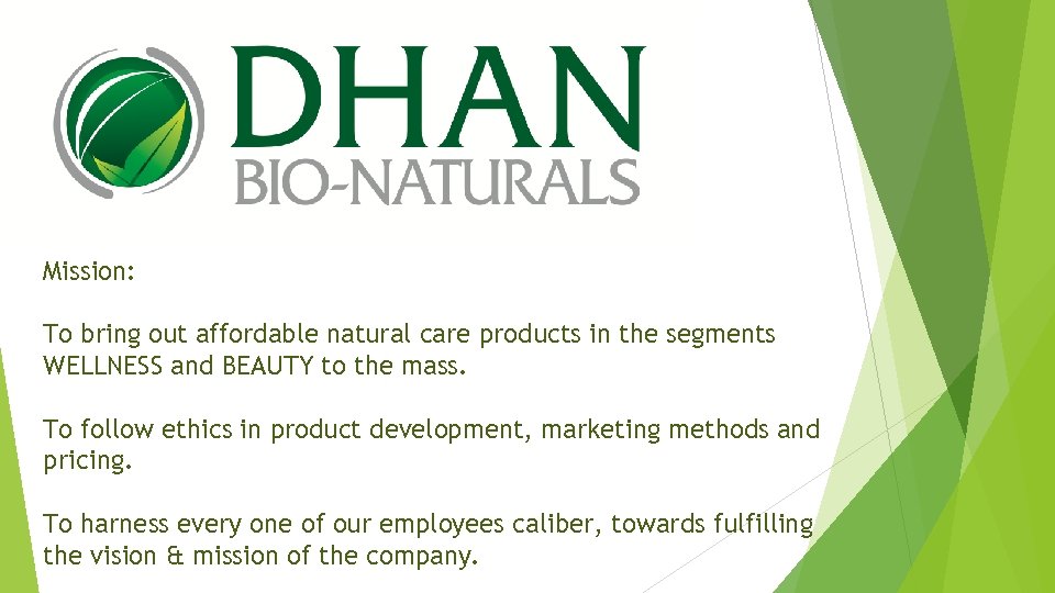 Mission: To bring out affordable natural care products in the segments WELLNESS and BEAUTY