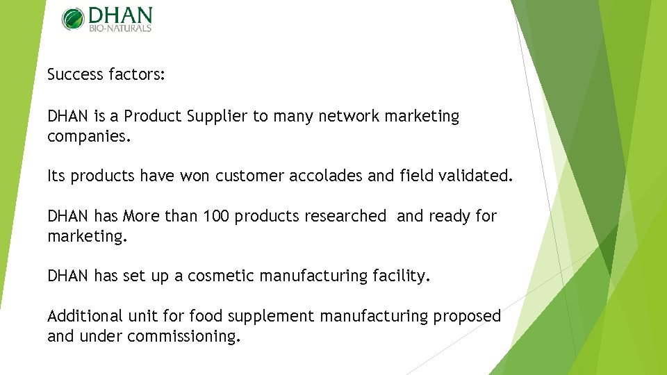 Success factors: DHAN is a Product Supplier to many network marketing companies. Its products