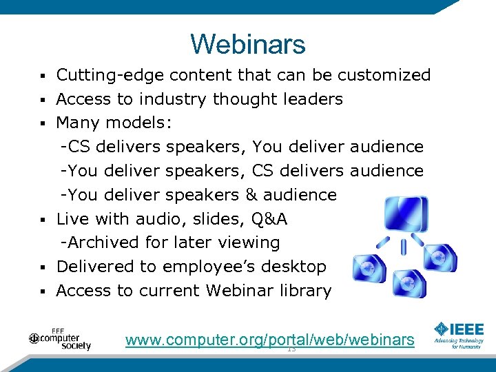 Webinars § § § Cutting-edge content that can be customized Access to industry thought
