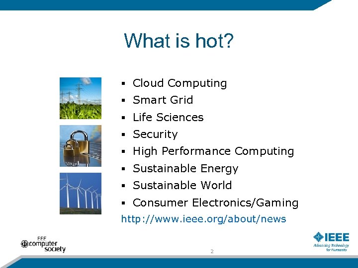 What is hot? § Cloud Computing § Smart Grid § Life Sciences § Security