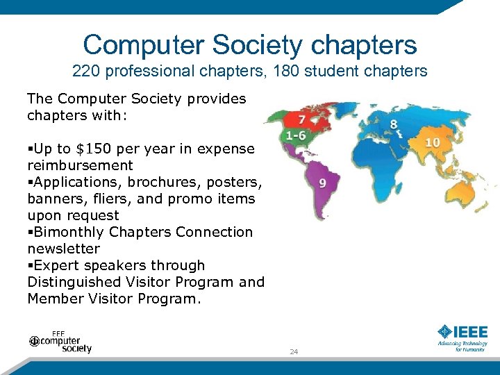 Computer Society chapters 220 professional chapters, 180 student chapters The Computer Society provides chapters