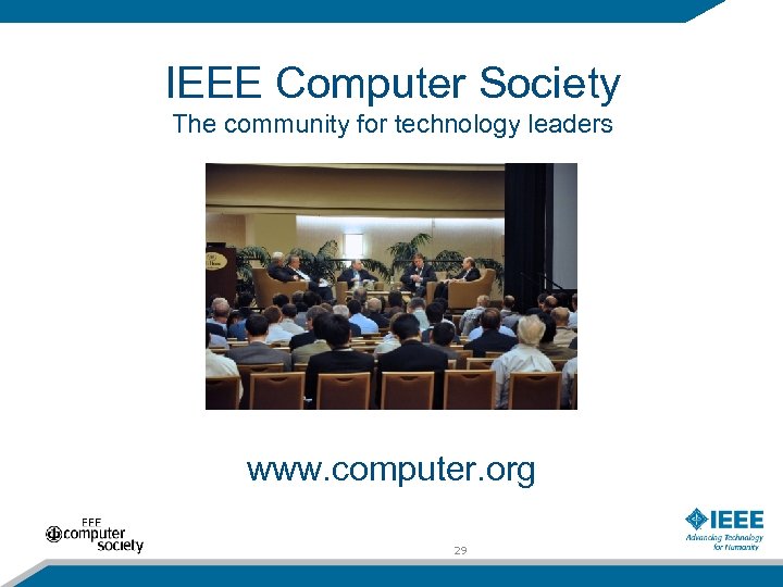 IEEE Computer Society The community for technology leaders www. computer. org 29 