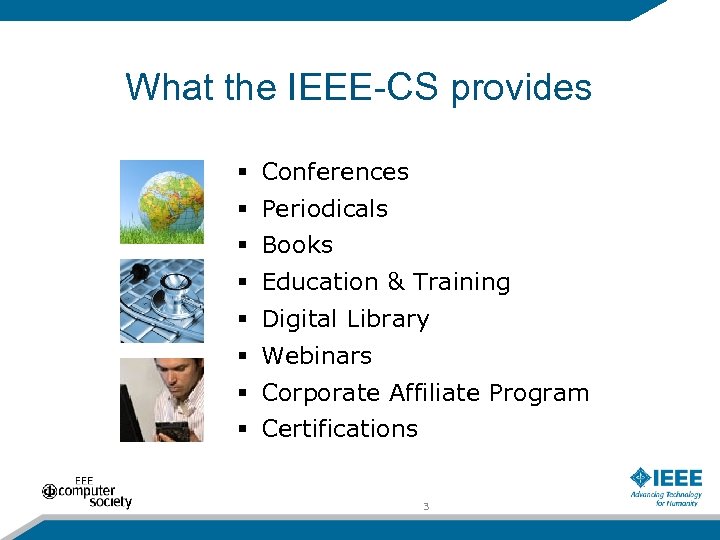 What the IEEE-CS provides § Conferences § Periodicals § Books § Education & Training