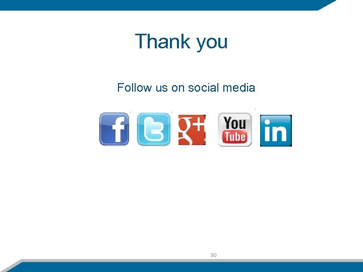 Thank you Follow us on social media 30 