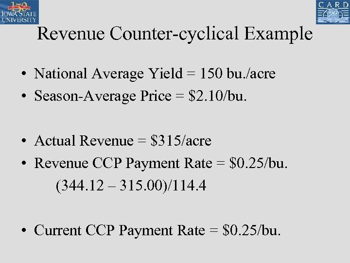 Revenue Counter-cyclical Example • National Average Yield = 150 bu. /acre • Season-Average Price