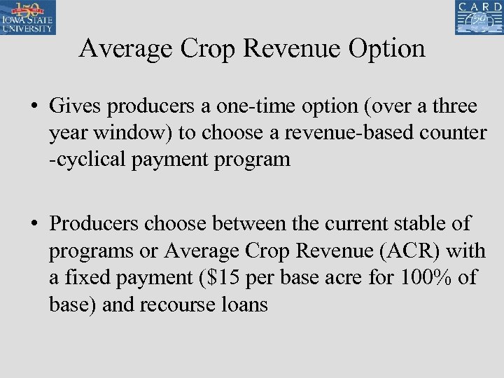 Average Crop Revenue Option • Gives producers a one-time option (over a three year