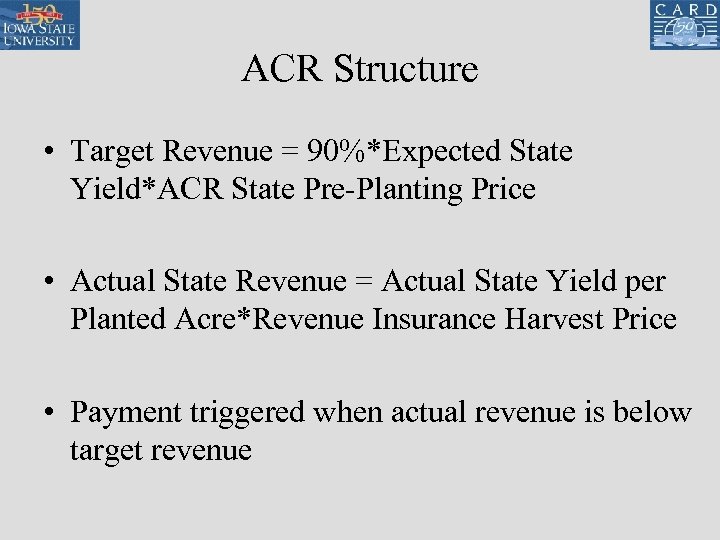 ACR Structure • Target Revenue = 90%*Expected State Yield*ACR State Pre-Planting Price • Actual