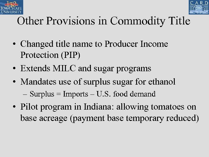 Other Provisions in Commodity Title • Changed title name to Producer Income Protection (PIP)
