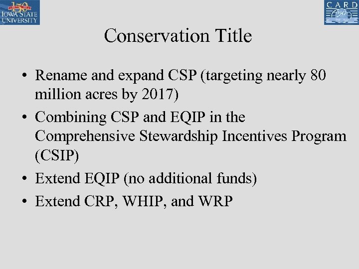 Conservation Title • Rename and expand CSP (targeting nearly 80 million acres by 2017)