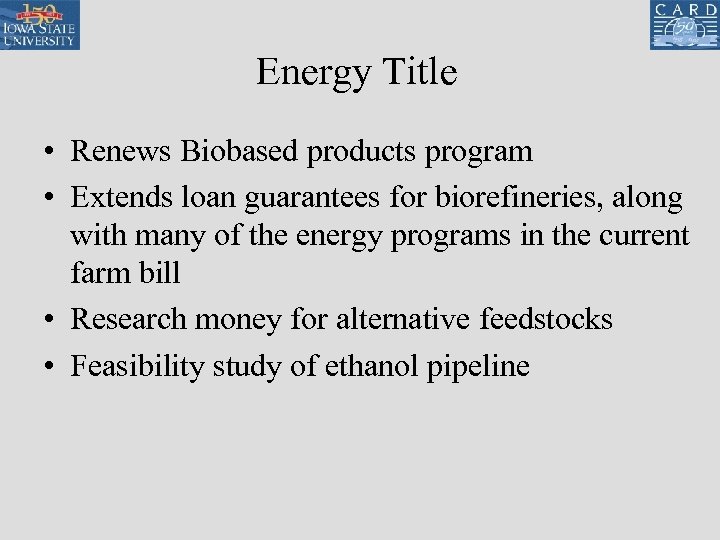 Energy Title • Renews Biobased products program • Extends loan guarantees for biorefineries, along