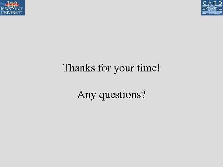 Thanks for your time! Any questions? 