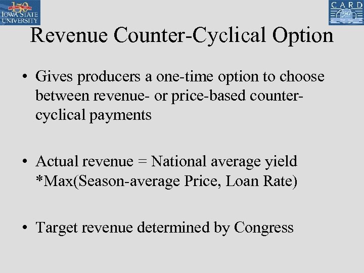 Revenue Counter-Cyclical Option • Gives producers a one-time option to choose between revenue- or
