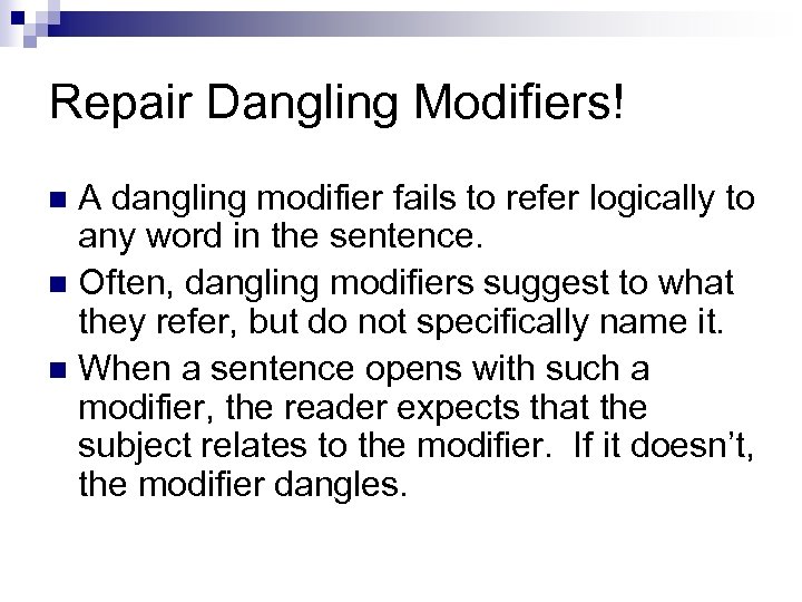 Repair Dangling Modifiers! A dangling modifier fails to refer logically to any word in