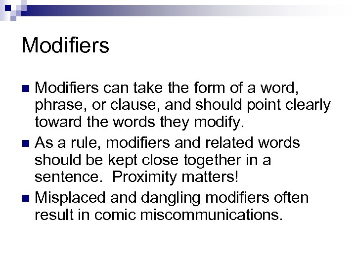 Modifiers can take the form of a word, phrase, or clause, and should point
