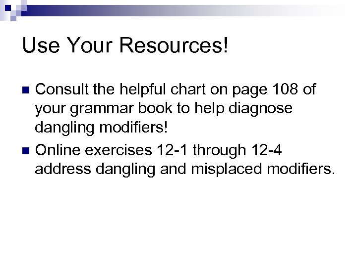 Use Your Resources! Consult the helpful chart on page 108 of your grammar book