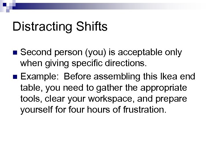 Distracting Shifts Second person (you) is acceptable only when giving specific directions. n Example: