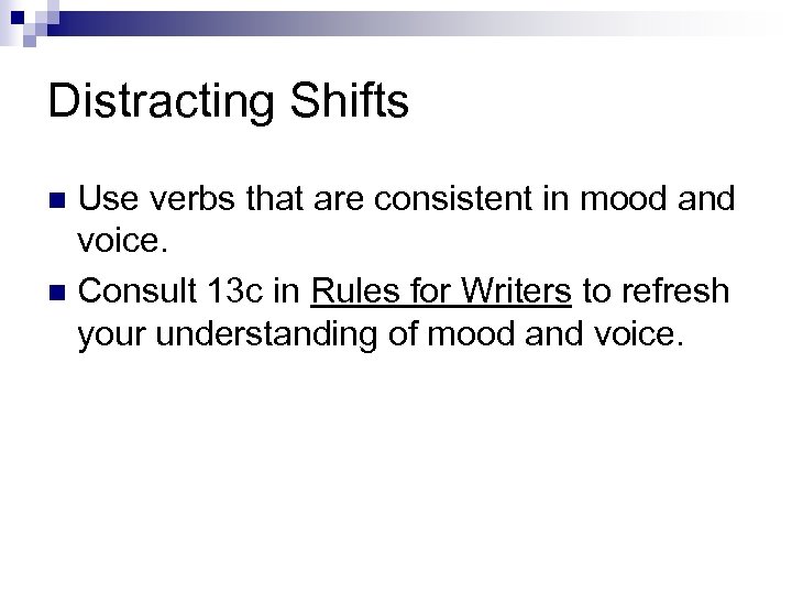 Distracting Shifts Use verbs that are consistent in mood and voice. n Consult 13