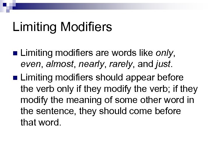 Limiting Modifiers Limiting modifiers are words like only, even, almost, nearly, rarely, and just.
