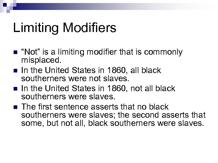 Limiting Modifiers n n “Not” is a limiting modifier that is commonly misplaced. In