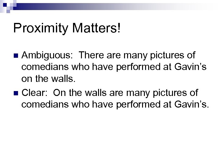 Proximity Matters! Ambiguous: There are many pictures of comedians who have performed at Gavin’s