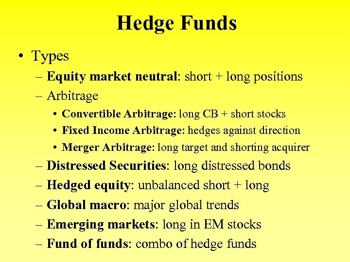 Hedge Funds • Types – Equity market neutral: short + long positions – Arbitrage