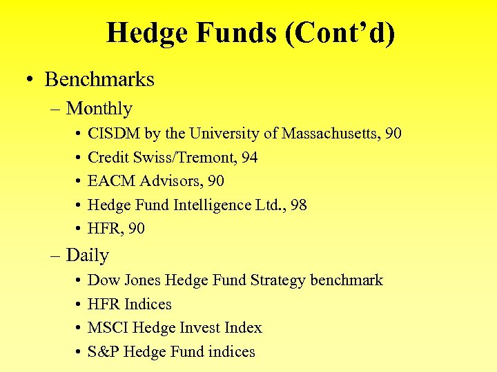 Hedge Funds (Cont’d) • Benchmarks – Monthly • • • CISDM by the University