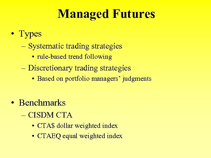 Managed Futures • Types – Systematic trading strategies • rule-based trend following – Discretionary