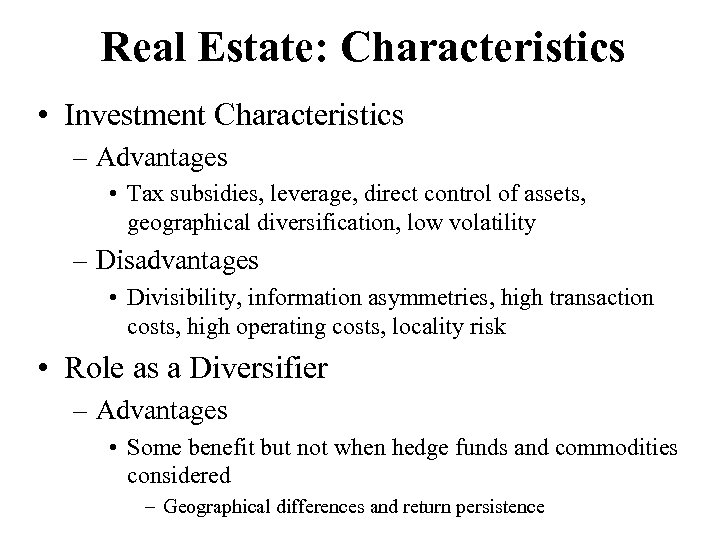 Real Estate: Characteristics • Investment Characteristics – Advantages • Tax subsidies, leverage, direct control
