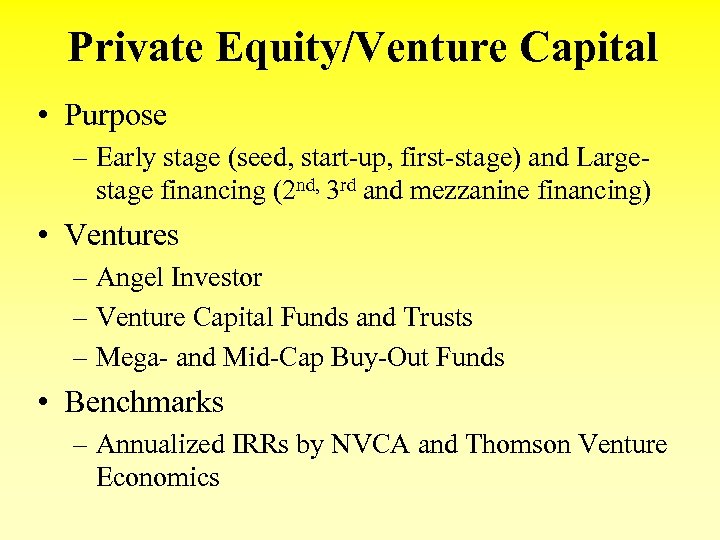 Private Equity/Venture Capital • Purpose – Early stage (seed, start-up, first-stage) and Largestage financing