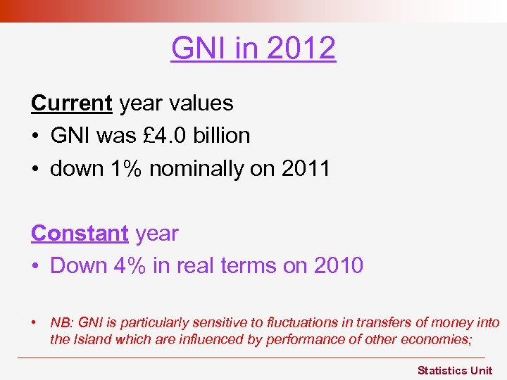 GNI in 2012 Current year values • GNI was £ 4. 0 billion •