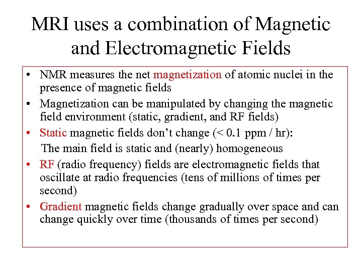 MRI uses a combination of Magnetic and Electromagnetic Fields • NMR measures the net