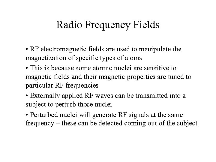 Radio Frequency Fields • RF electromagnetic fields are used to manipulate the magnetization of
