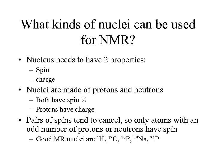 What kinds of nuclei can be used for NMR? • Nucleus needs to have