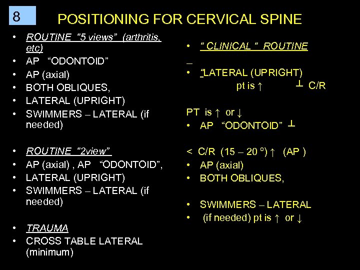 8 POSITIONING FOR CERVICAL SPINE • ROUTINE “ 5 views” (arthritis, etc) • AP