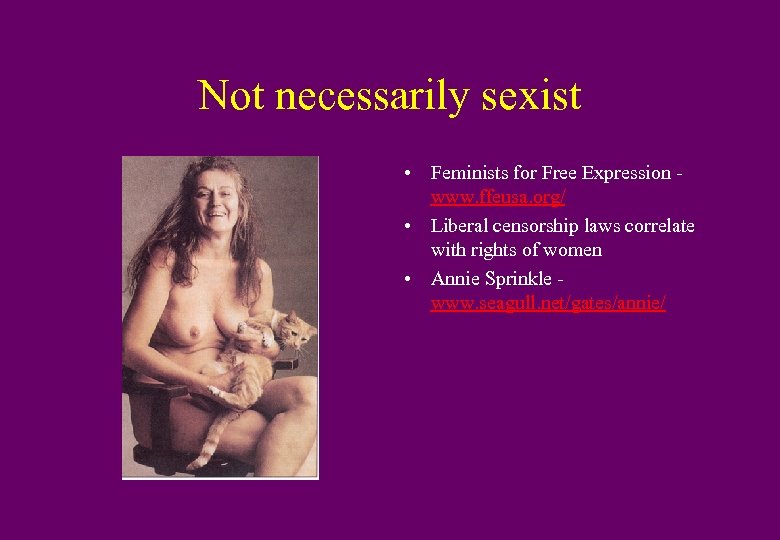 Not necessarily sexist • Feminists for Free Expression www. ffeusa. org/ • Liberal censorship