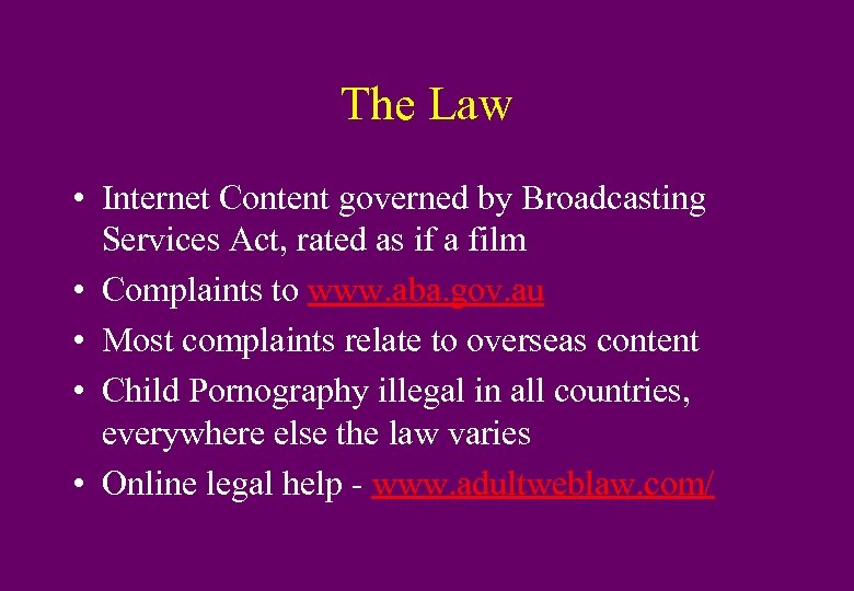 The Law • Internet Content governed by Broadcasting Services Act, rated as if a