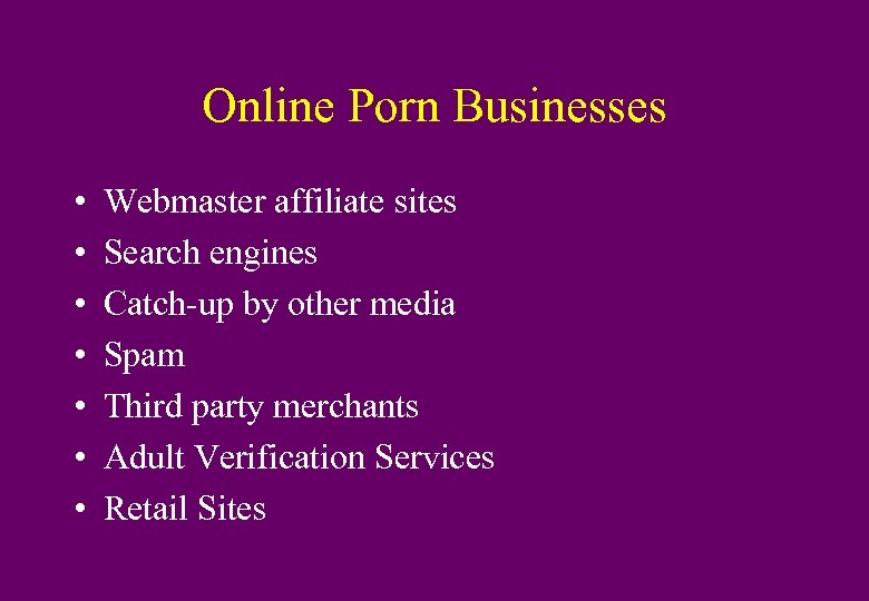 Online Porn Businesses • • Webmaster affiliate sites Search engines Catch-up by other media