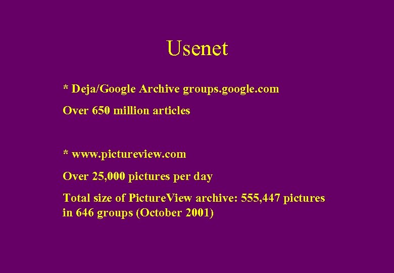 Usenet * Deja/Google Archive groups. google. com Over 650 million articles * www. pictureview.